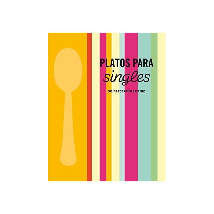 Platos Para Singles: COCINA CON ESTILO PARA UNO (Primera edición)